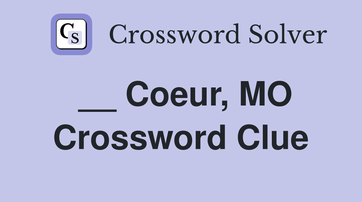 __ Coeur, MO Crossword Clue