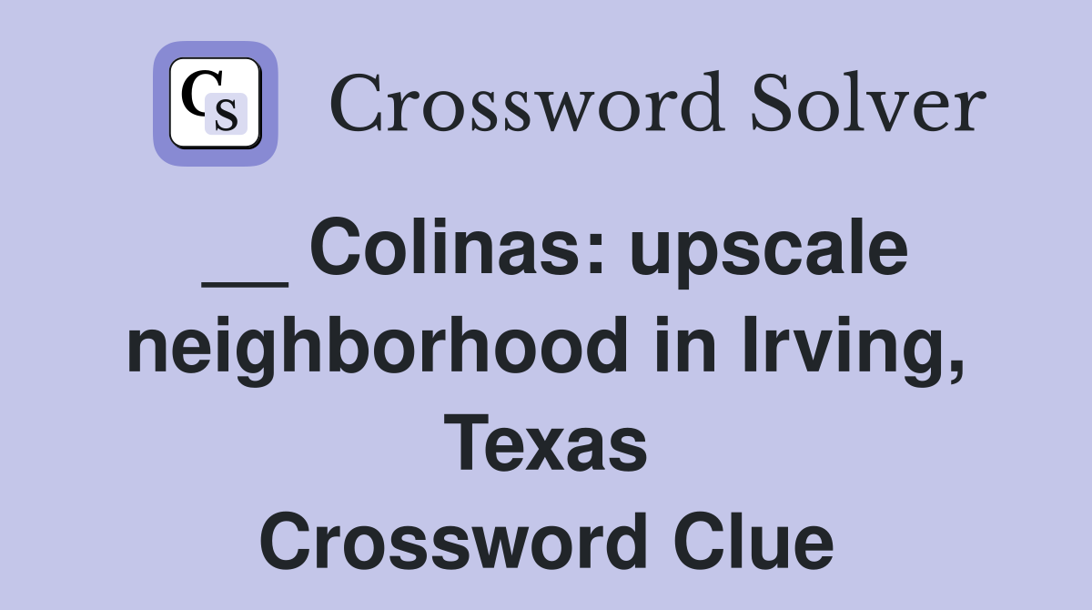 __ Colinas: upscale neighborhood in Irving, Texas Crossword Clue
