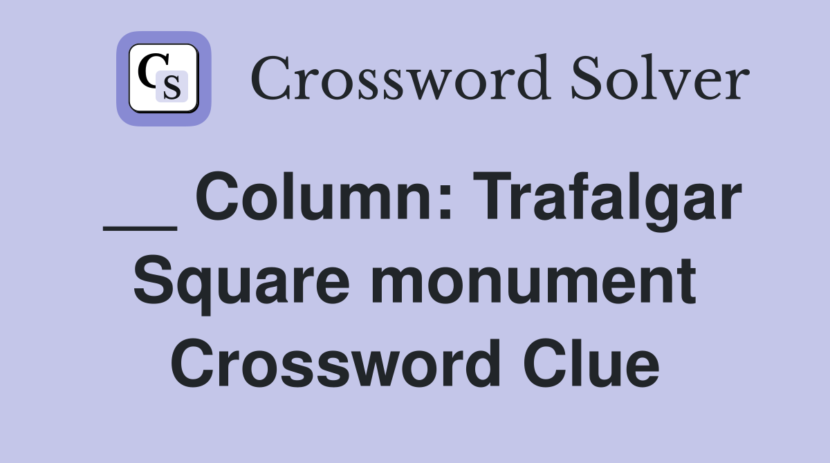 __ Column: Trafalgar Square monument Crossword Clue