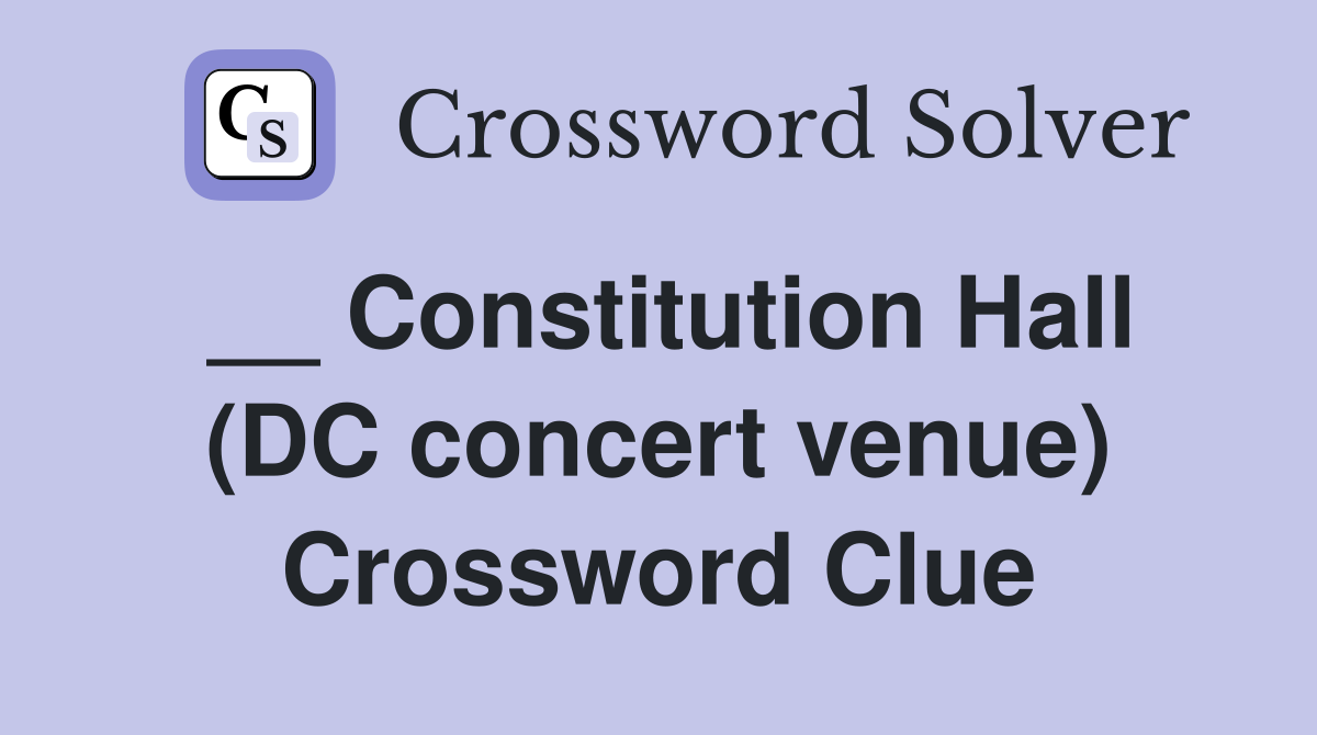 __ Constitution Hall (DC concert venue) Crossword Clue