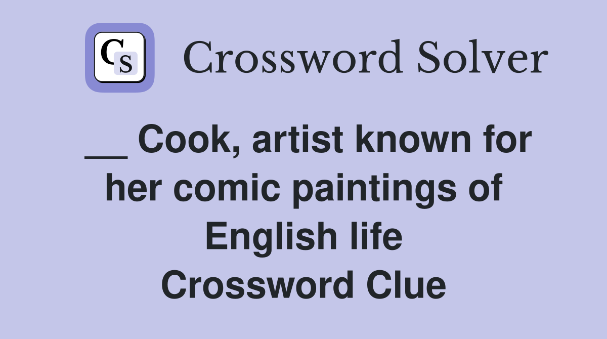 __ Cook, artist known for her comic paintings of English life Crossword Clue