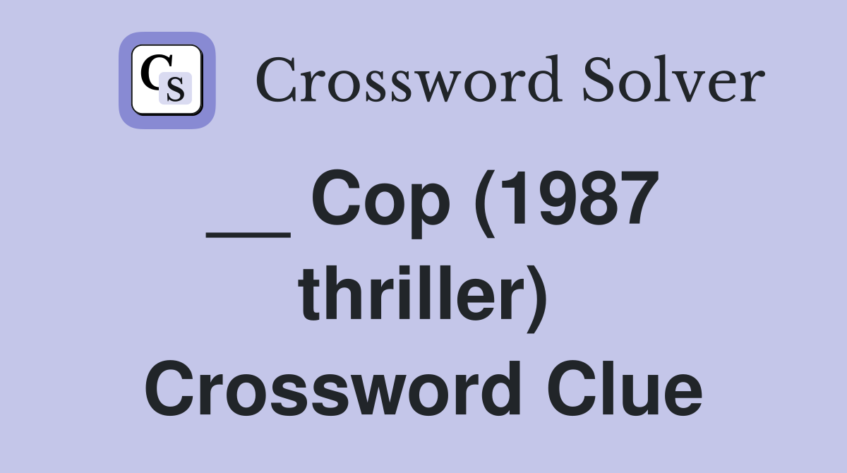 __ Cop (1987 thriller) Crossword Clue