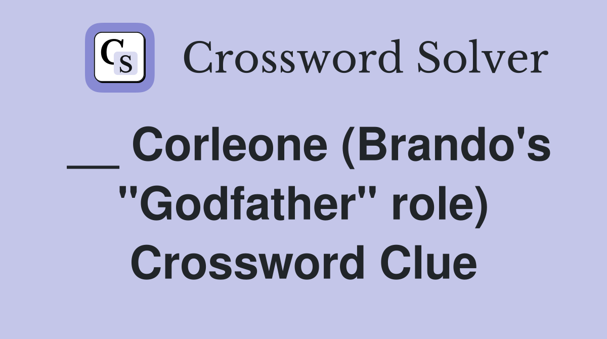 __ Corleone (Brando's "Godfather" role) Crossword Clue