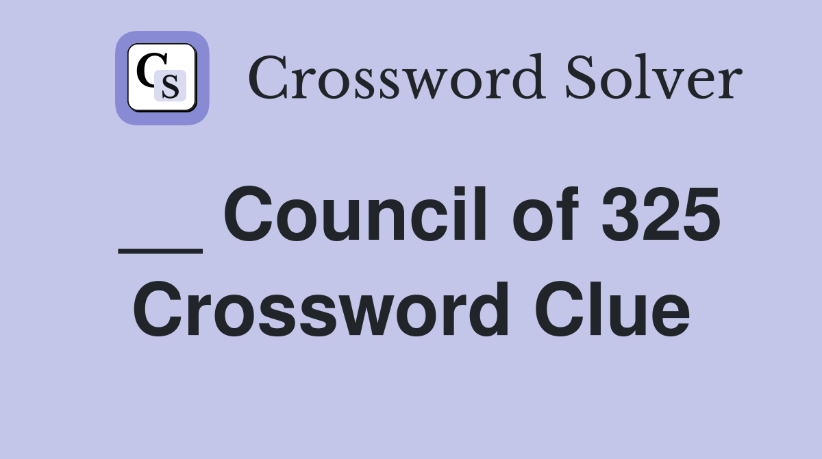 __ Council of 325 Crossword Clue