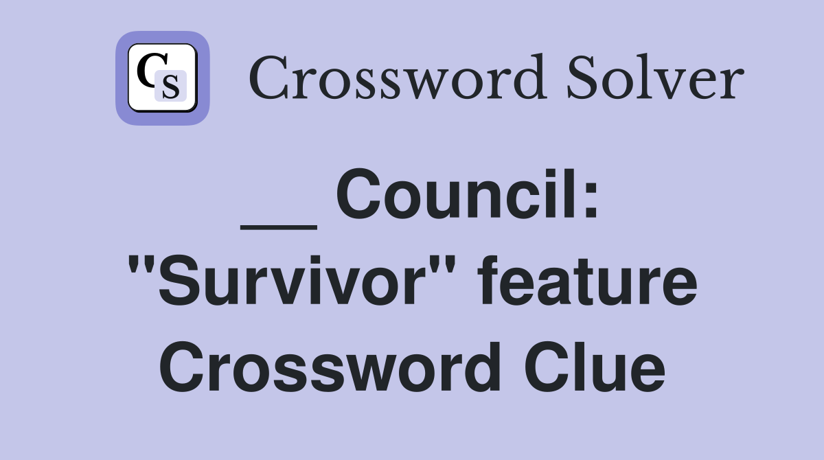 __ Council: "Survivor" feature Crossword Clue