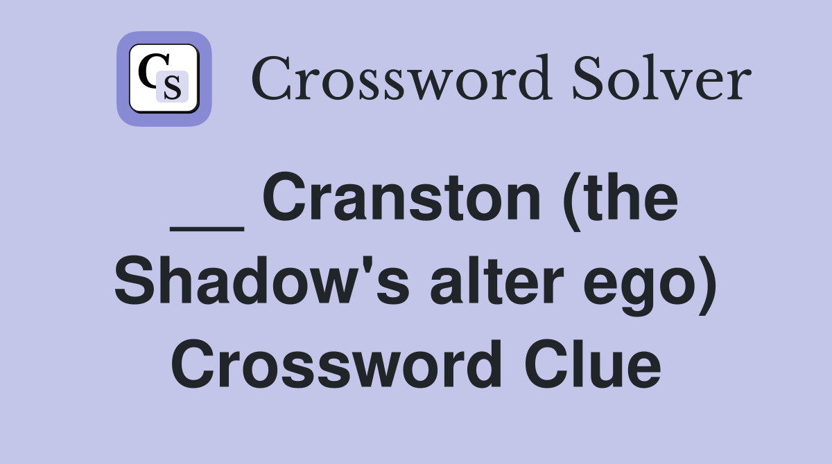 __ Cranston (the Shadow's alter ego) Crossword Clue