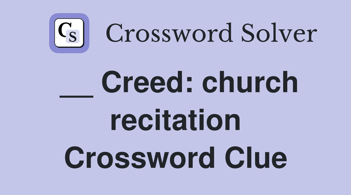 __ Creed: church recitation Crossword Clue