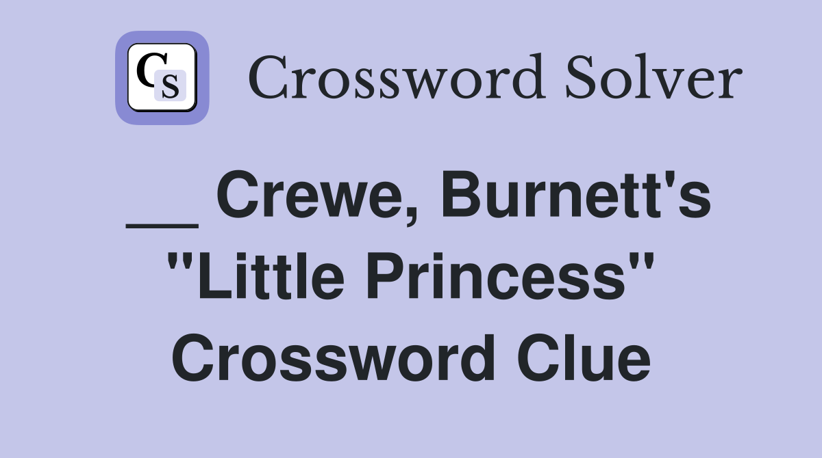 __ Crewe, Burnett's "Little Princess" Crossword Clue