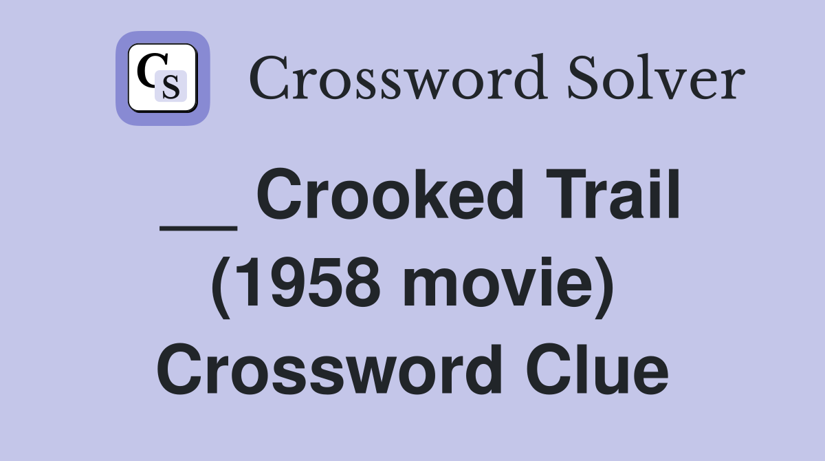 __ Crooked Trail (1958 movie) Crossword Clue