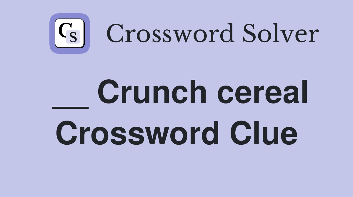 Crunch cereal Crossword Clue Answers Crossword Solver
