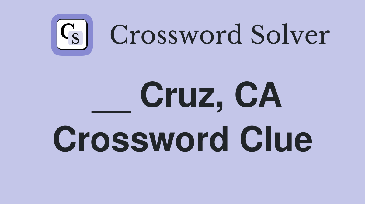 __ Cruz, CA Crossword Clue