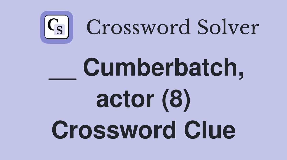 __ Cumberbatch, actor (8) Crossword Clue