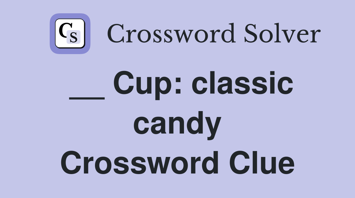 __ Cup: classic candy Crossword Clue