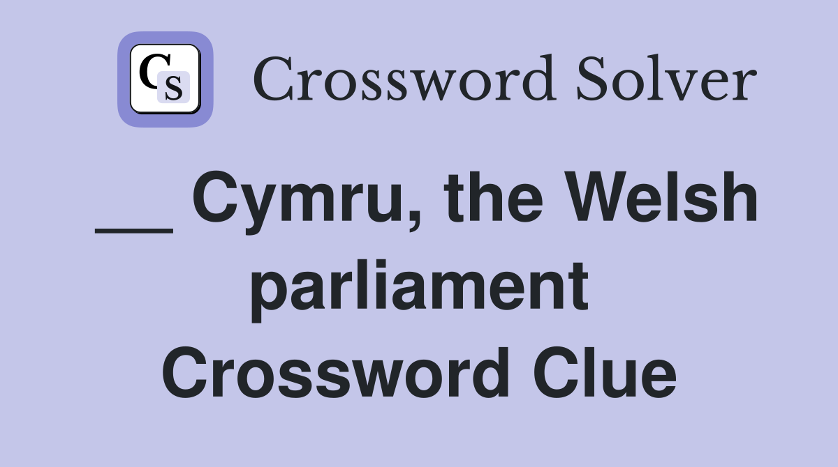 __ Cymru, the Welsh parliament Crossword Clue