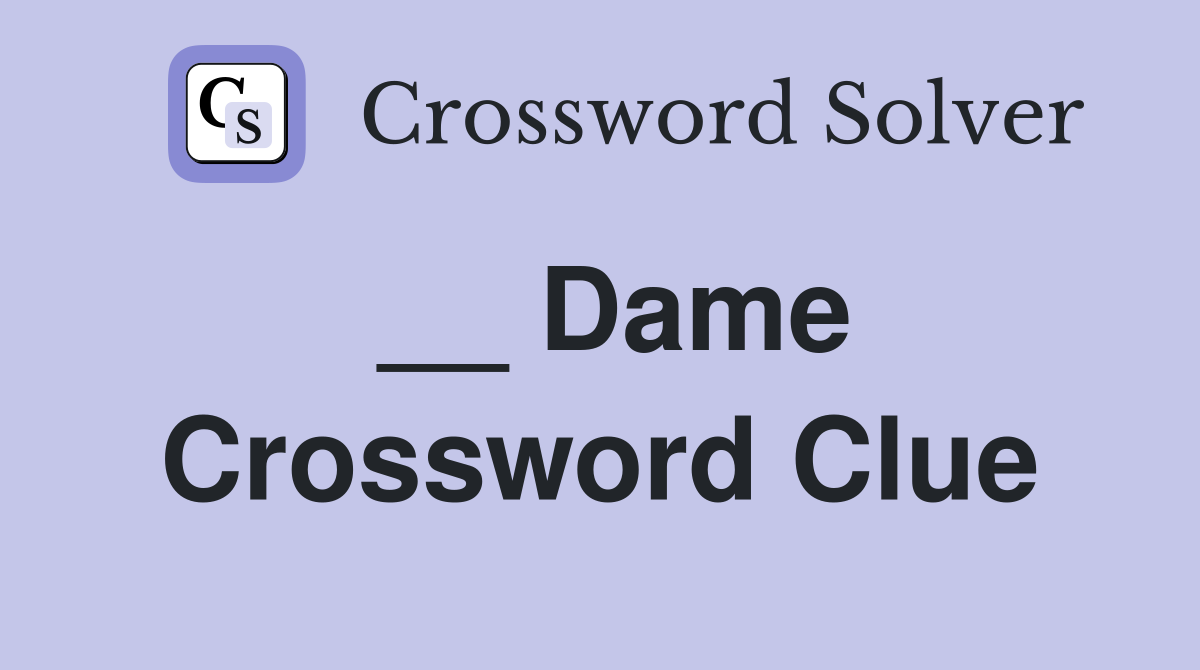 __ Dame Crossword Clue