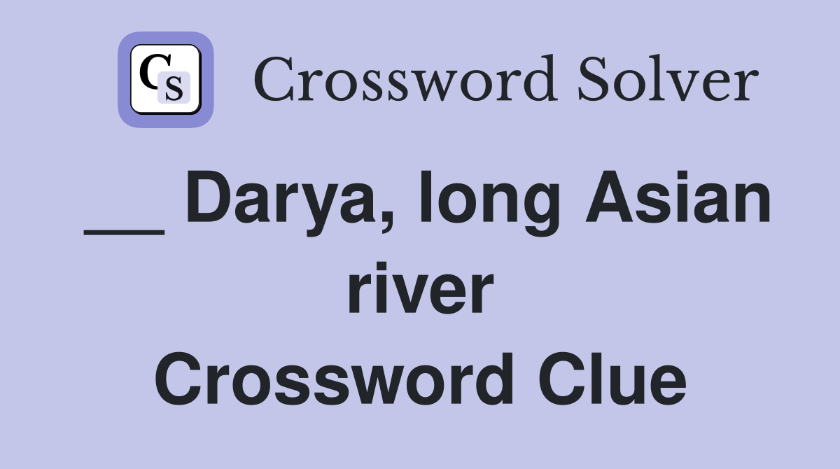 __ Darya, long Asian river Crossword Clue