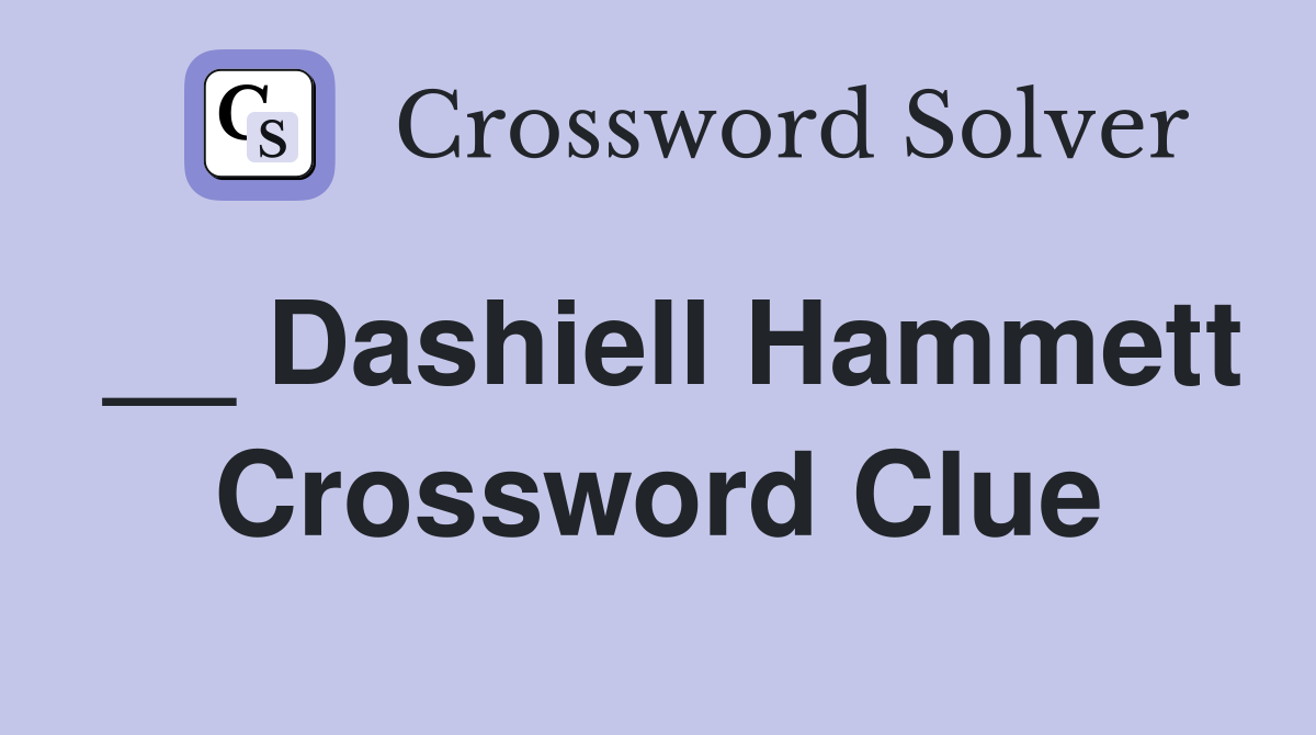 __ Dashiell Hammett Crossword Clue