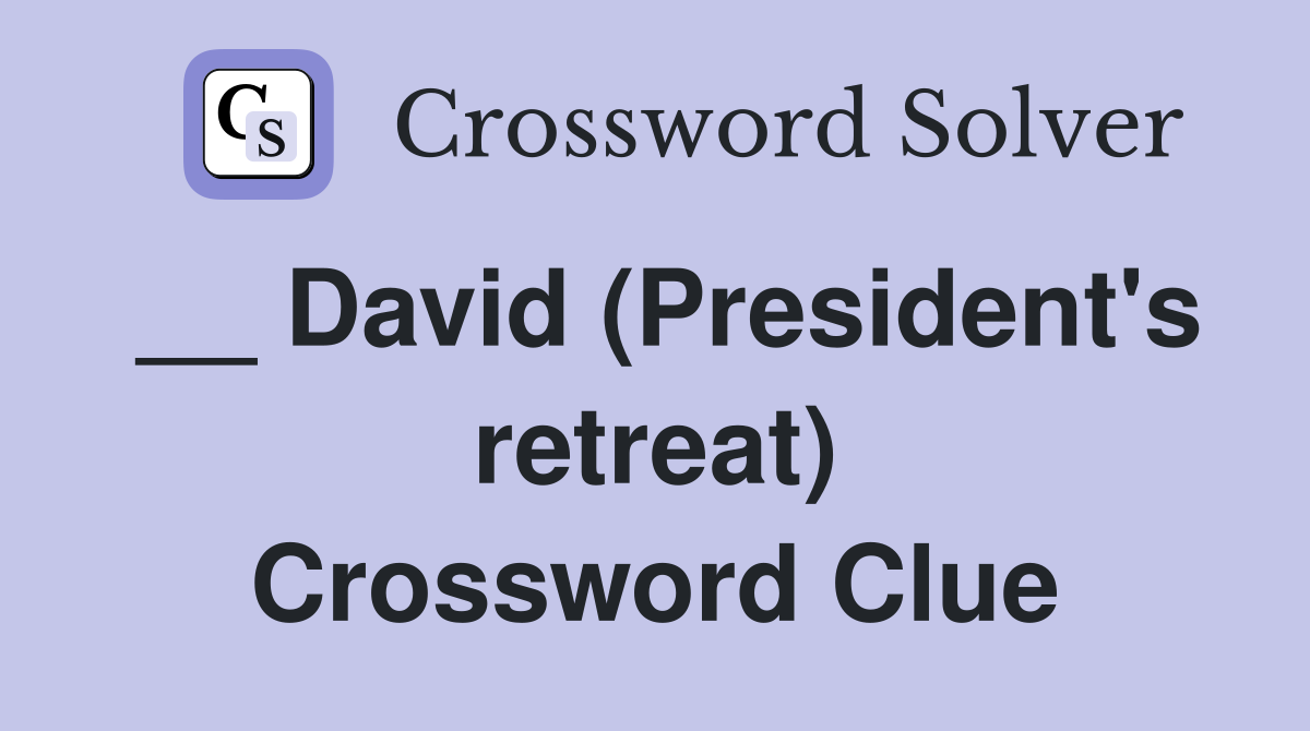 __ David (President's retreat) Crossword Clue