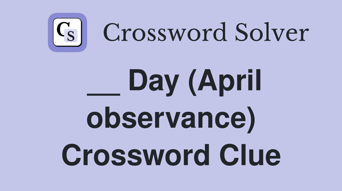 __ Day (April observance) Crossword Clue