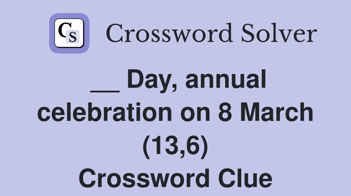__ Day, annual celebration on 8 March (13,6) Crossword Clue