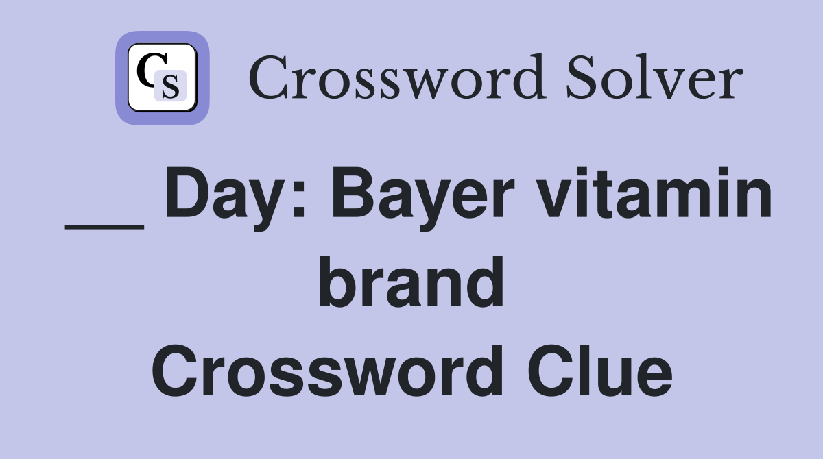 __ Day: Bayer vitamin brand Crossword Clue