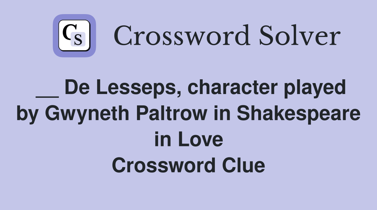 __ De Lesseps, character played by Gwyneth Paltrow in Shakespeare in Love Crossword Clue