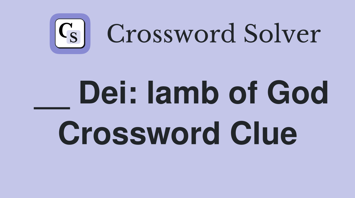 __ Dei: lamb of God Crossword Clue