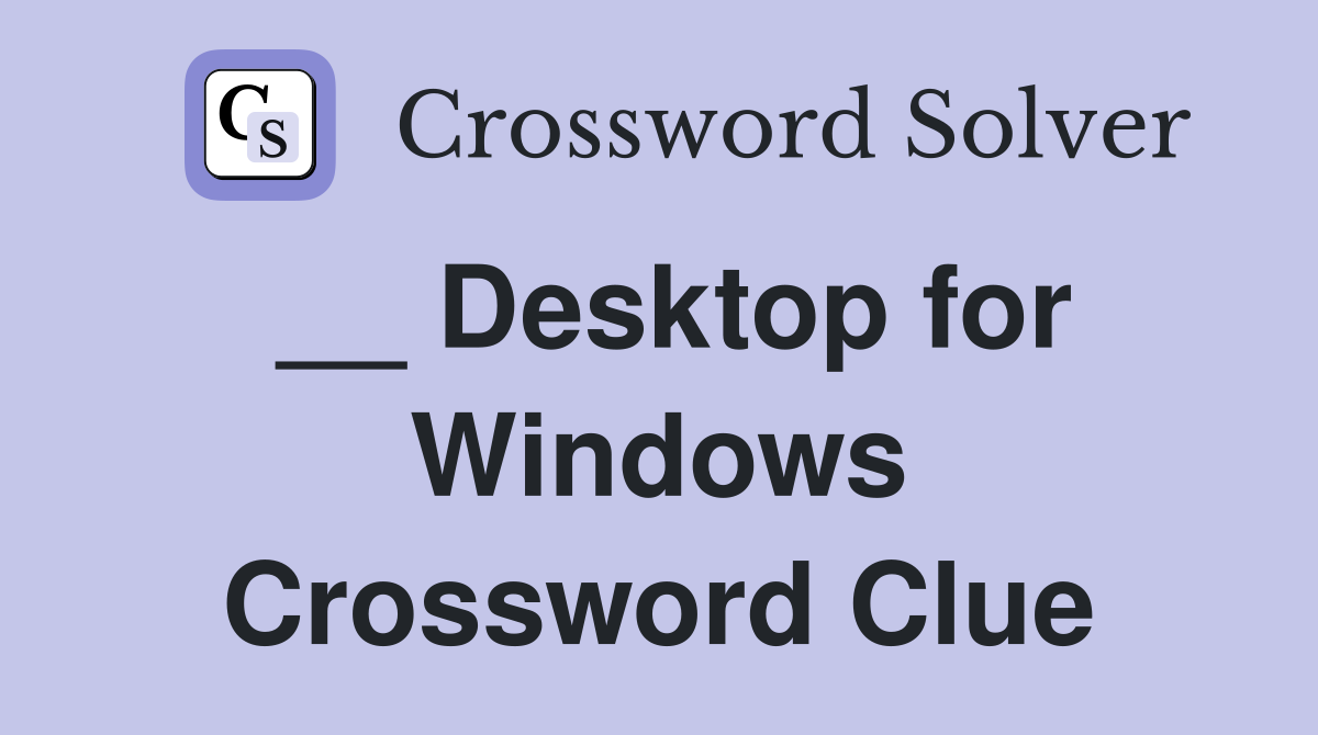 __ Desktop for Windows Crossword Clue