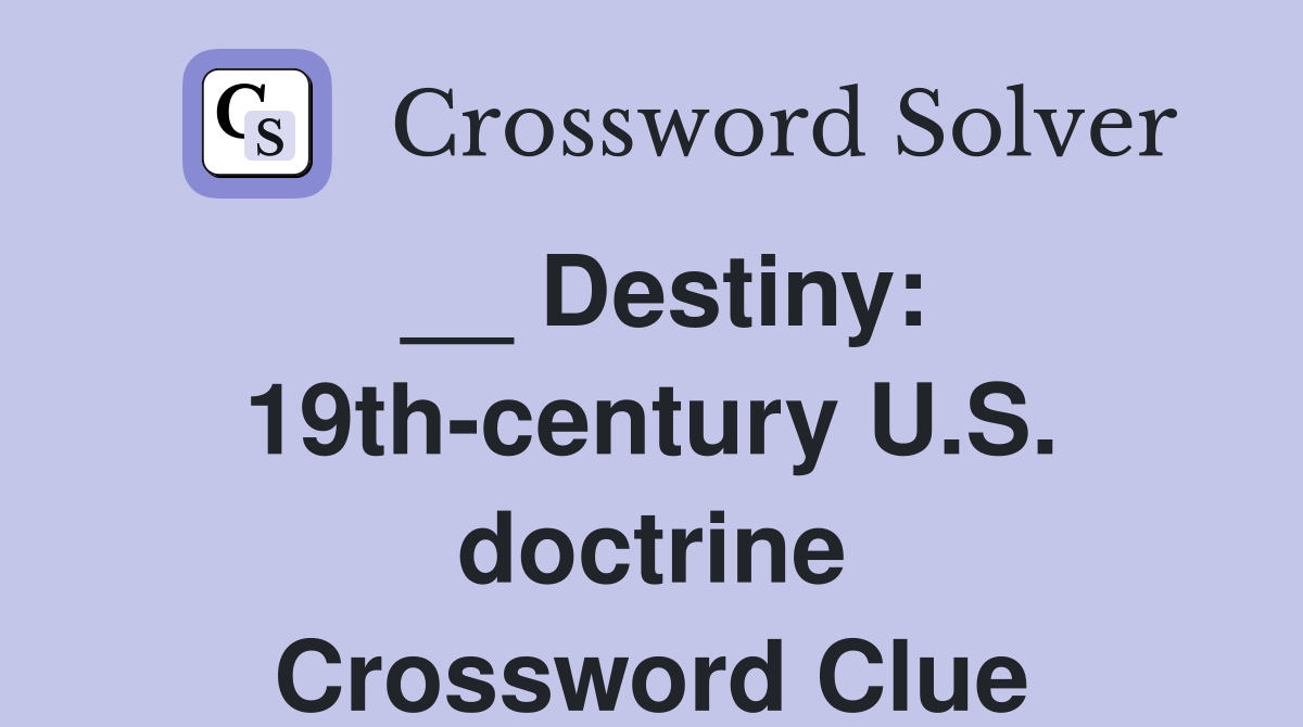 __ Destiny: 19th-century U.S. doctrine Crossword Clue