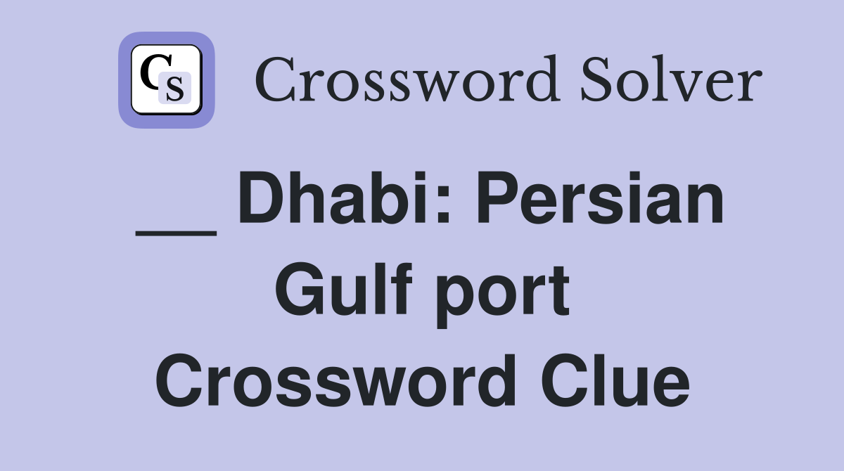 __ Dhabi: Persian Gulf port Crossword Clue