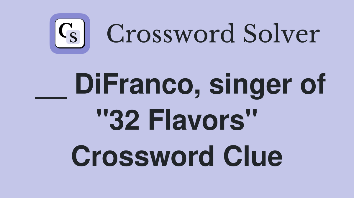__ DiFranco, singer of "32 Flavors" Crossword Clue
