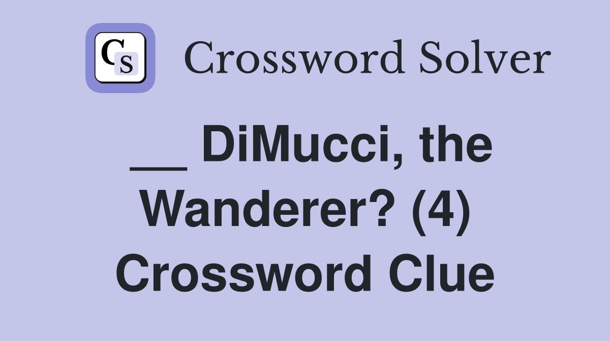 __ DiMucci, the Wanderer? (4) Crossword Clue