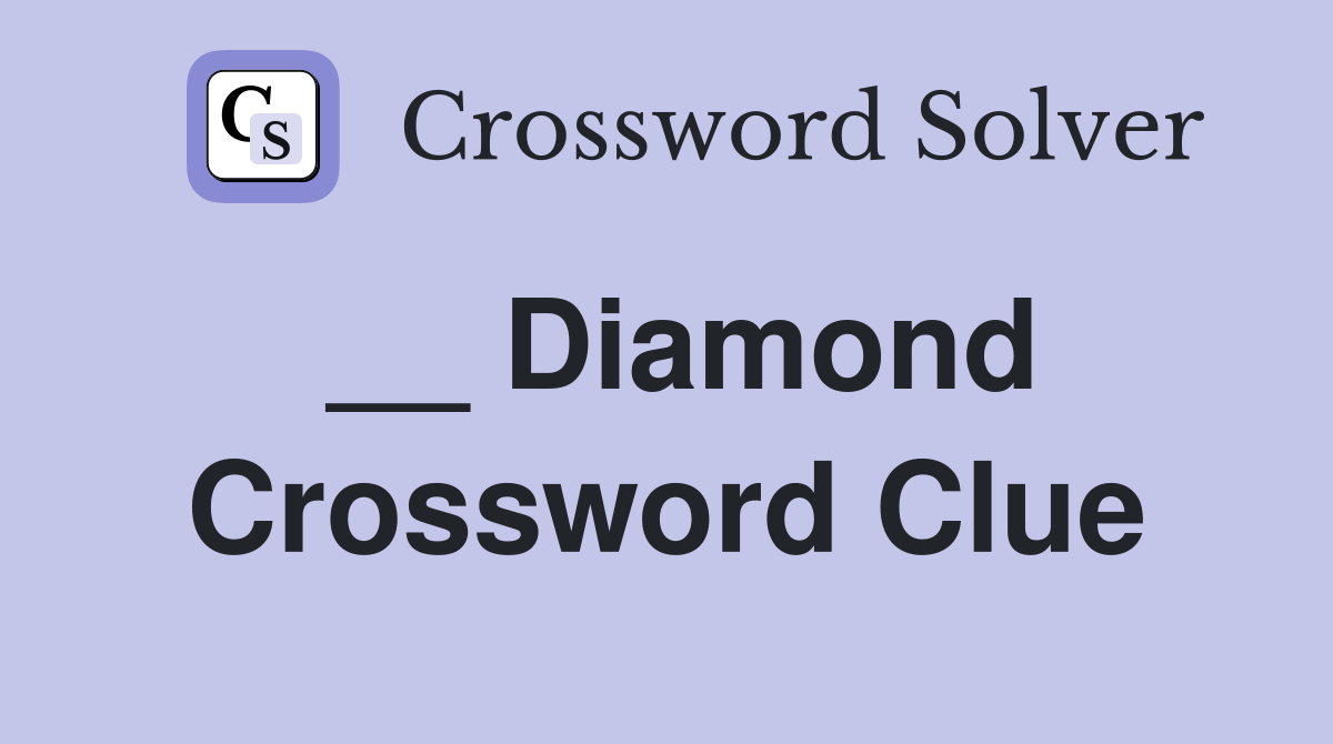 __ Diamond Crossword Clue