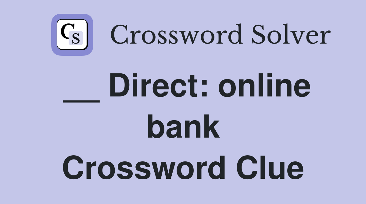 __ Direct: online bank Crossword Clue