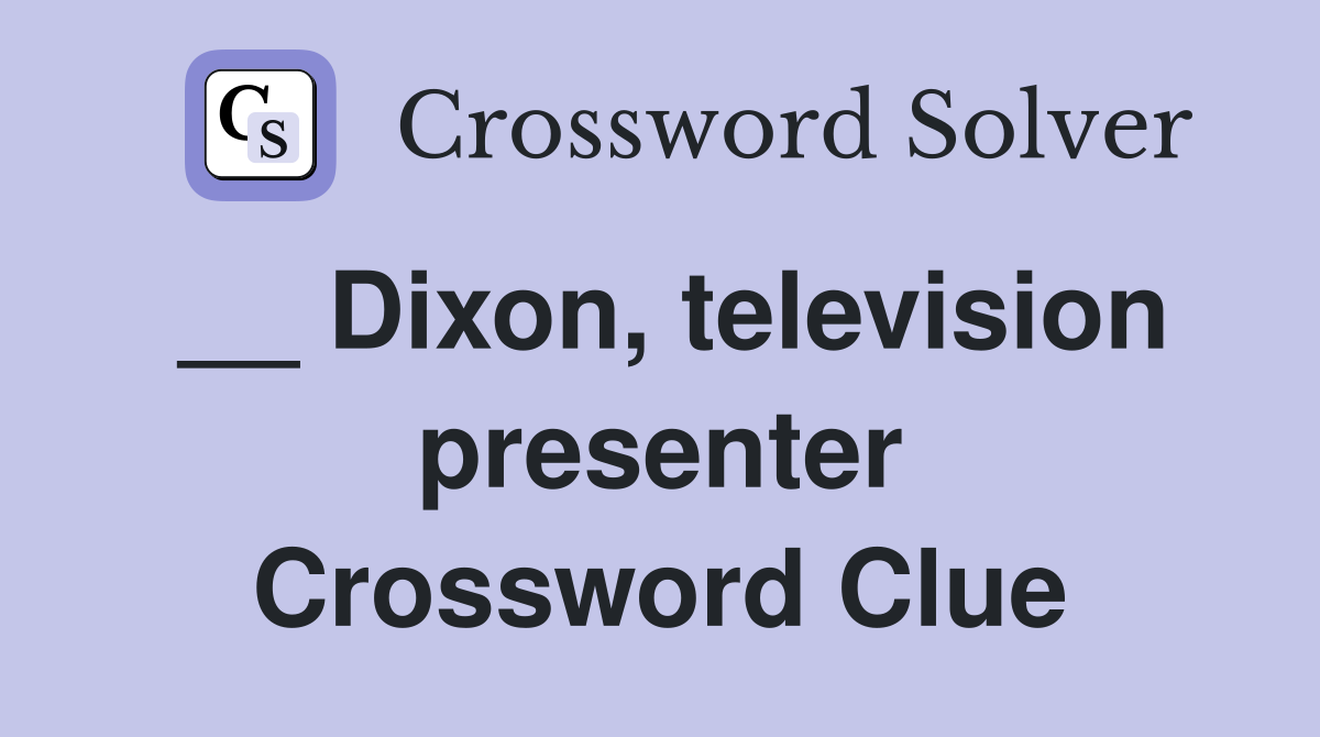 __ Dixon, television presenter Crossword Clue