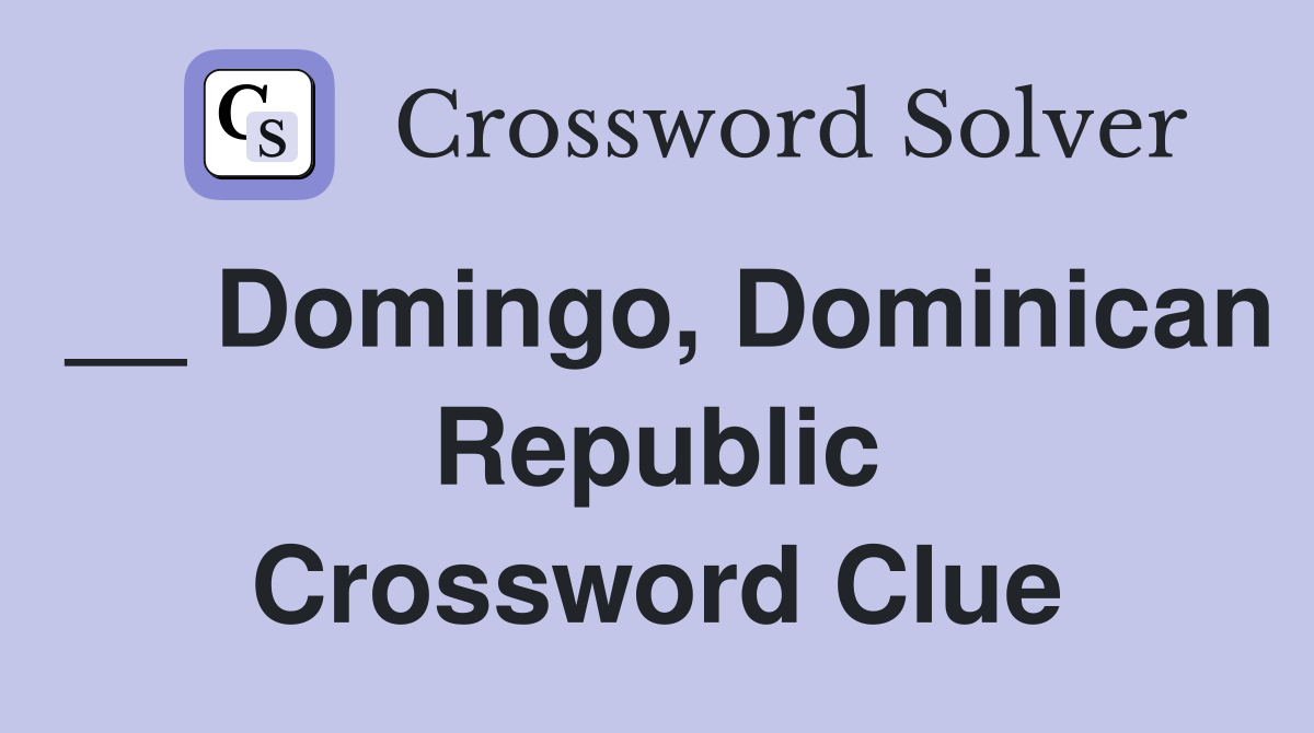 __ Domingo, Dominican Republic Crossword Clue