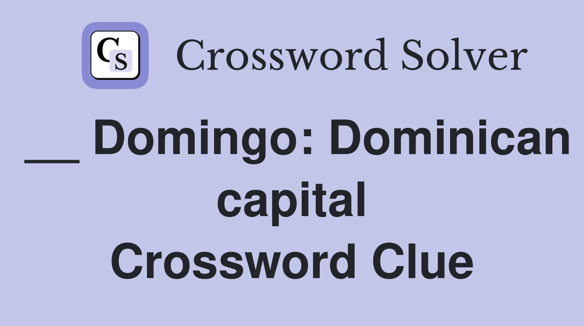 __ Domingo: Dominican capital Crossword Clue