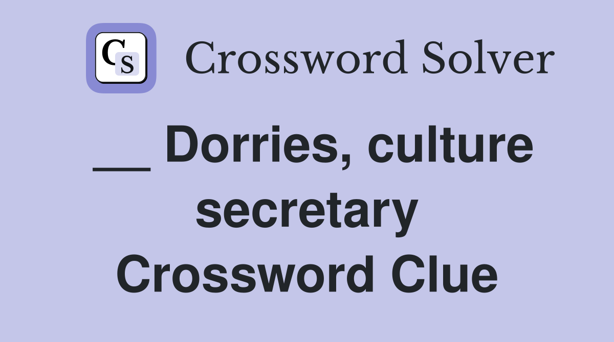 __ Dorries, culture secretary Crossword Clue