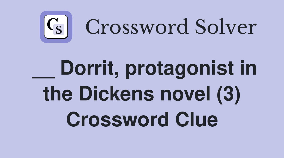 __ Dorrit, protagonist in the Dickens novel (3) Crossword Clue