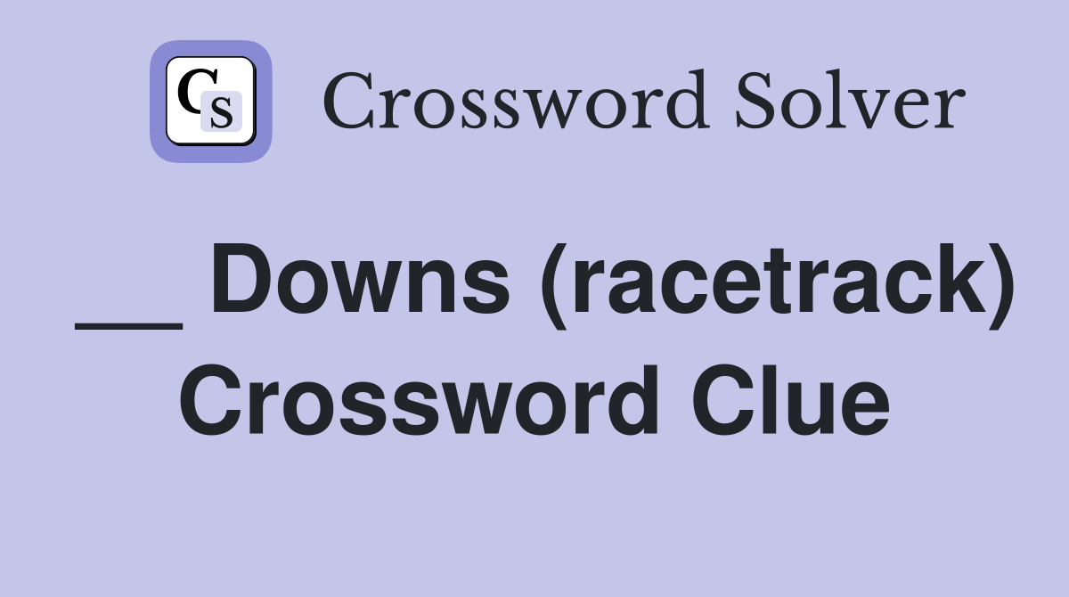 __ Downs (racetrack) Crossword Clue