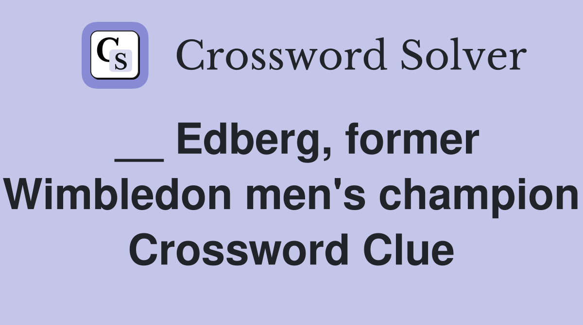 __ Edberg, former Wimbledon men's champion Crossword Clue