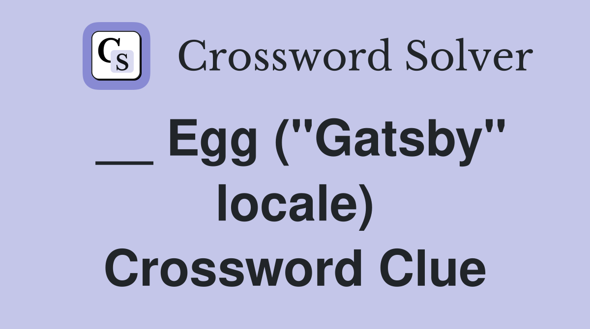 __ Egg ("Gatsby" locale) Crossword Clue