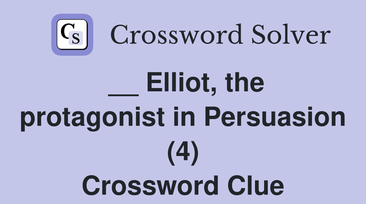 __ Elliot, the protagonist in Persuasion (4) Crossword Clue