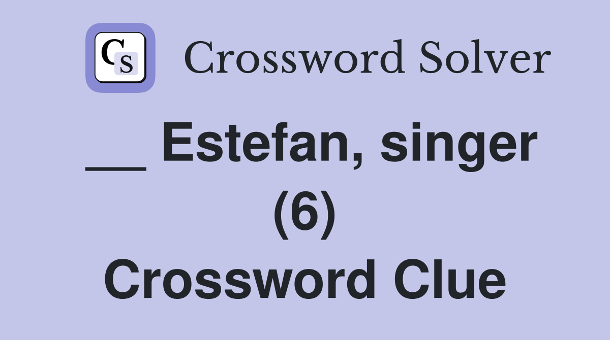 __ Estefan, singer (6) Crossword Clue