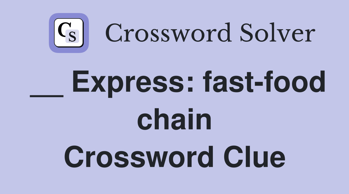 __ Express: fast-food chain Crossword Clue