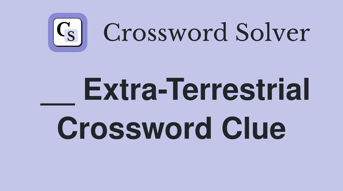 __ Extra-Terrestrial Crossword Clue