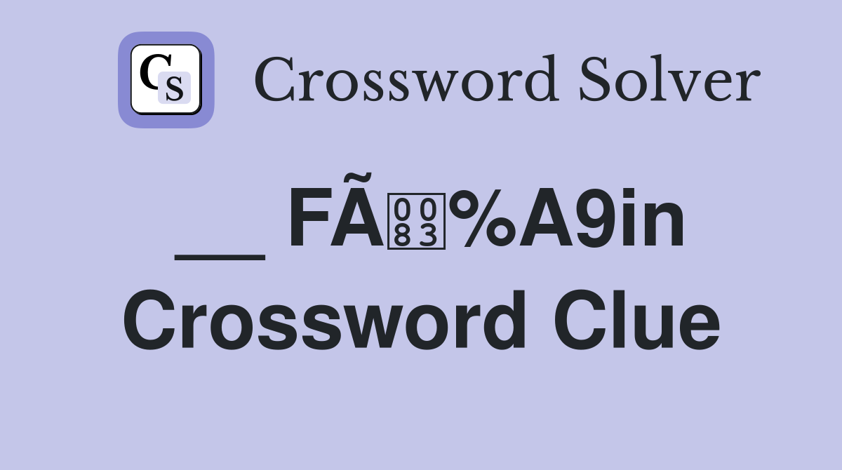 __ FÃ%A9in Crossword Clue