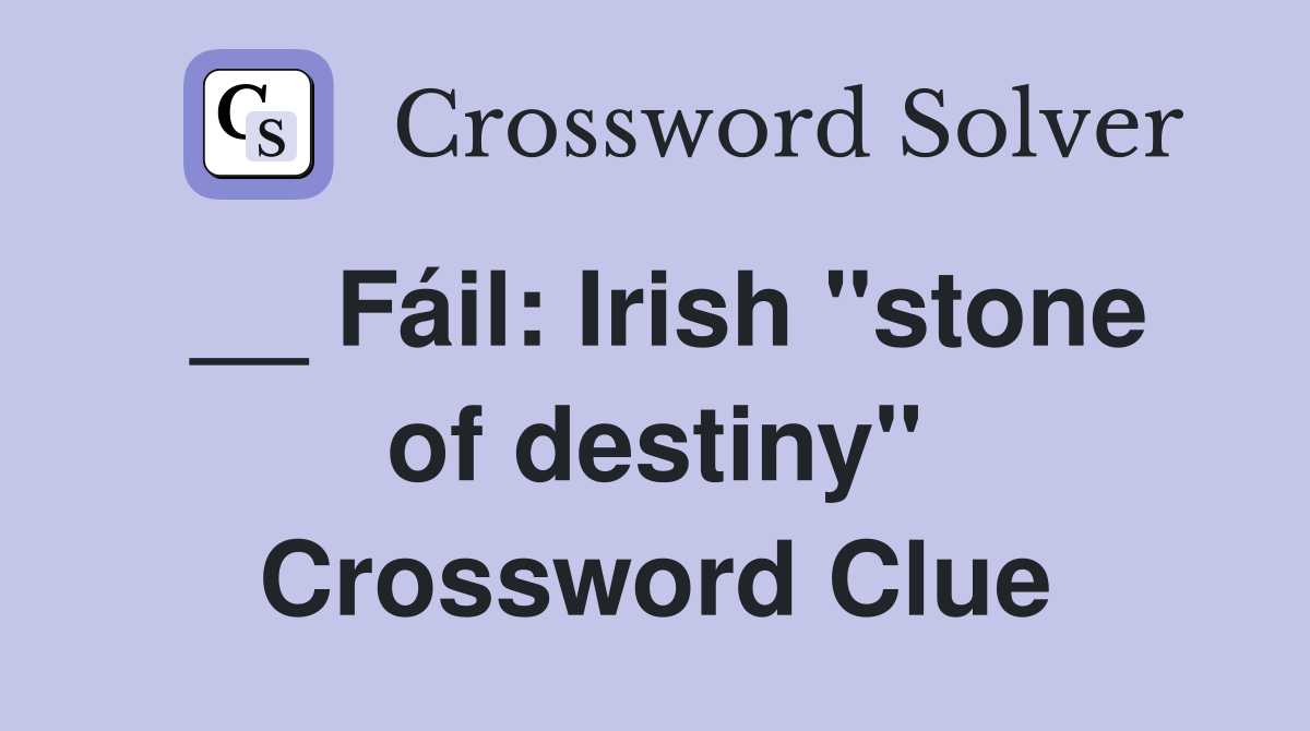 __ Fáil: Irish "stone of destiny" Crossword Clue