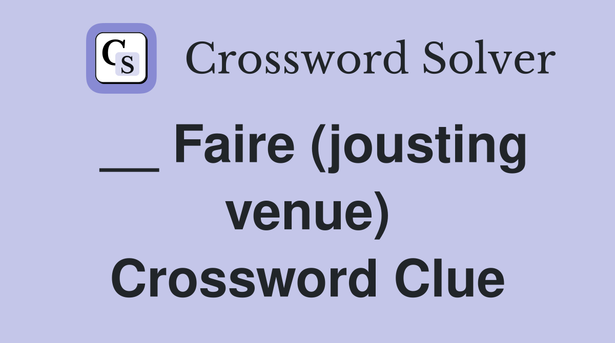 __ Faire (jousting venue) Crossword Clue