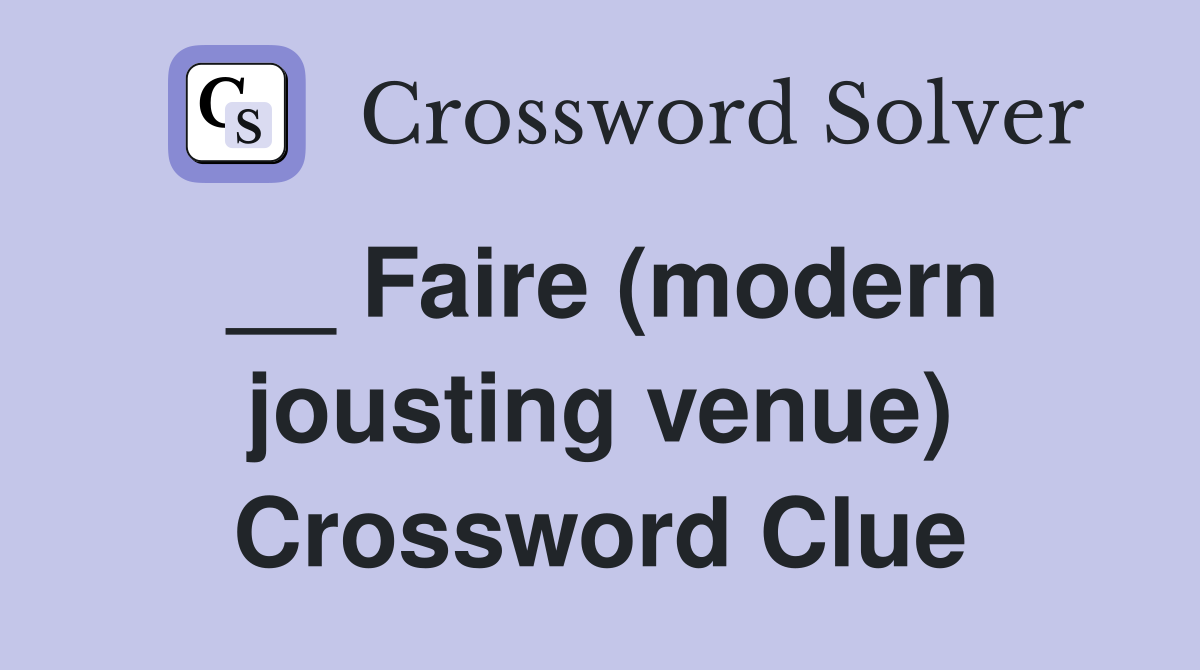 __ Faire (modern jousting venue) Crossword Clue